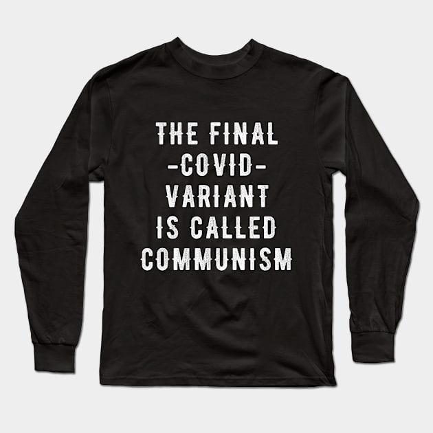 The Final C.ovid Variant Is Called Communism Long Sleeve T-Shirt by Retro Vintage